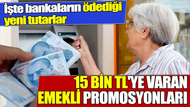 İşte banka banka güncel emekli promosyonları