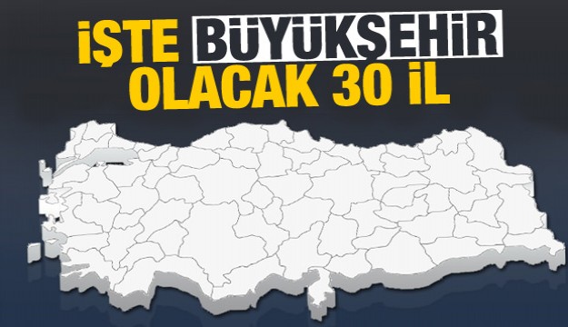 İşte büyükşehir olacak 30 il Isparta'da var!