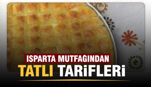 İŞTE ISPARTA MUTFAĞINDAN BAYRAMLIK TATLI TARİFLERİ