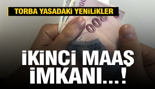 İşte torba yasadaki yenilikler! İkinci maaş imkanı, kısa çalışma ödeneği yeniliği...