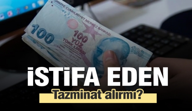 İstifa eden tazminat alır mı? İşte yanıtı...