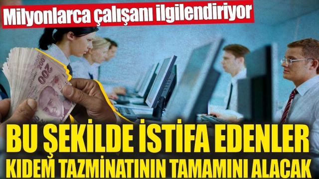 İstifa Edenler Kıdem Tazminatının Tamamını Alacak