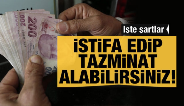 İstifa edip tazminat alabilirsiniz! İşte şartlar...