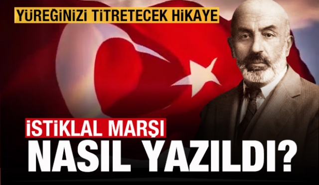 İstiklâl Marşı nasıl yazıldı? Yüreğinizi titretecek hikaye...