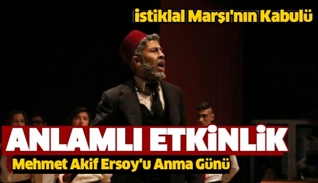 Istiklal Marşı'nın Kabulü ve Mehmet Akif Ersoy'u Anma Günü