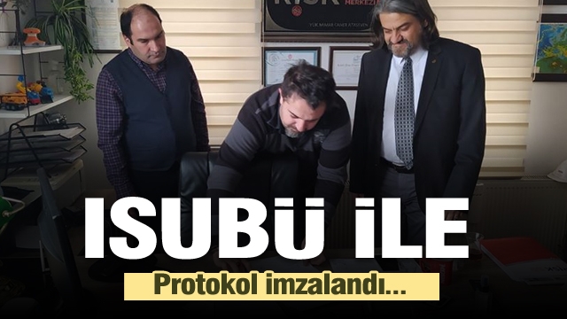 ISUBÜ İLE  PROTOKOL İMZALADILAR...