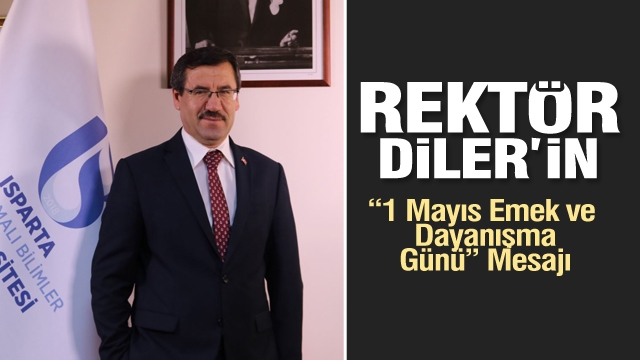 ISUBÜ Rektörü  Prof. Dr. İbrahim Diler’in 1 Mayıs Emek ve Dayanışma Günü Mesajı