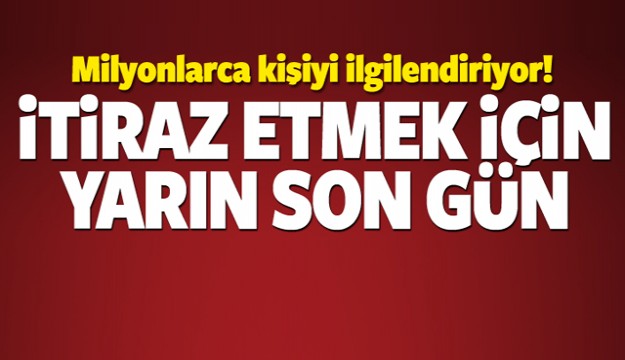 İTİRAZ ETMEK İÇİN YARIN SON GÜN!