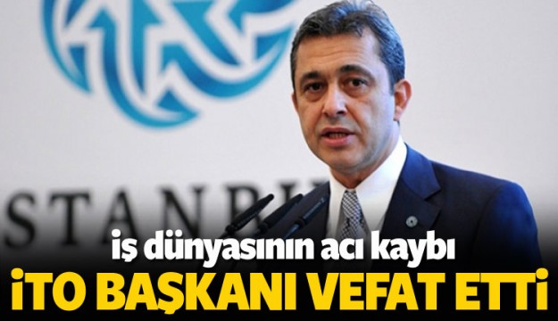 İTO Başkanı İbrahim Çağlar vefat etti
