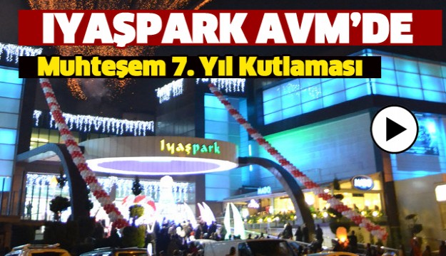 ​IYAŞPARK AVM’DE MUHTEŞEM 7.YIL KUTLAMASI