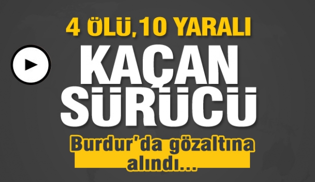 Kaçan sürücü Burdur'da gözaltına alındı