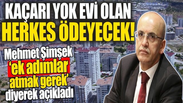 Kaçarı yok evi olan herkes ödeyecek