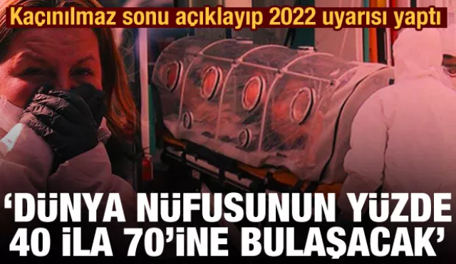 Kaçınılmaz sonu açıklayıp 2022 uyarısı yaptı
