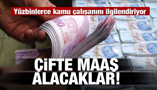 Kamu çalışanlarına müjde! Çifte maaş alacaklar