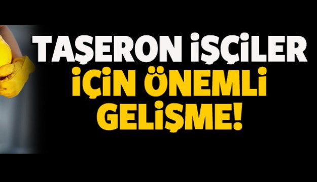 Kamuda çalışan taşeron işçiler için flaş karar