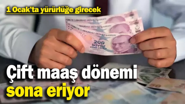 Kamuda Çift Maaş Dönemi 1 Ocak’ta Sona Eriyor!