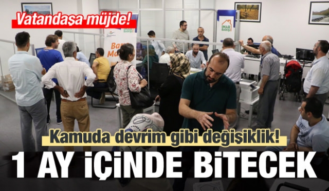 Kamuda devrim gibi değişiklik: 1 ay içinde bitecek