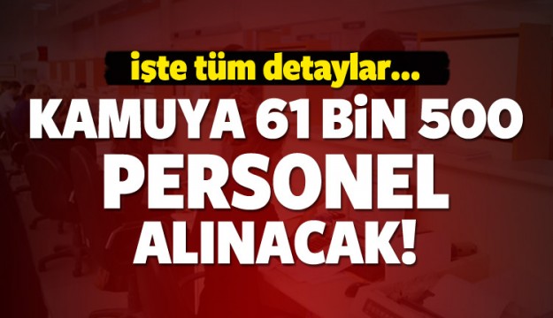 Kamuya 61 bin 500 personel alımı yapılacak