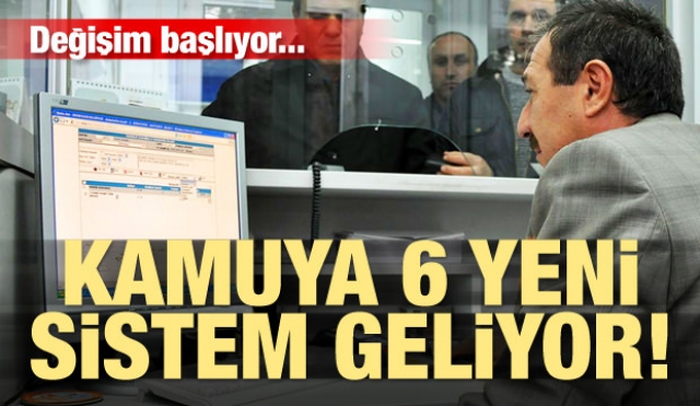 Kamuya 6 yeni sistem geliyor! Büyük değişim başlıyor