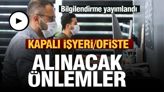 Kapalı işyeri ve ofiste çalışanlar dikkat! 