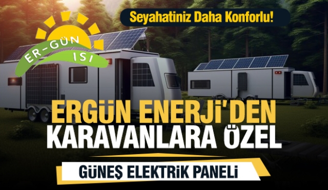 Karavanlar İçin Güneş Enerjisi: Ergün Enerji ile Seyahatiniz Daha Konforlu!