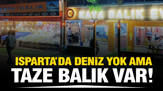  Kaya Balık: ''Isparta'da deniz yok ama en taze balık var!''