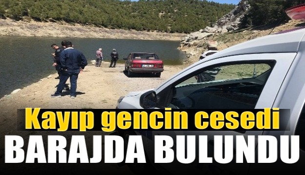 ​Kayıp gencin cesedi barajda bulundu