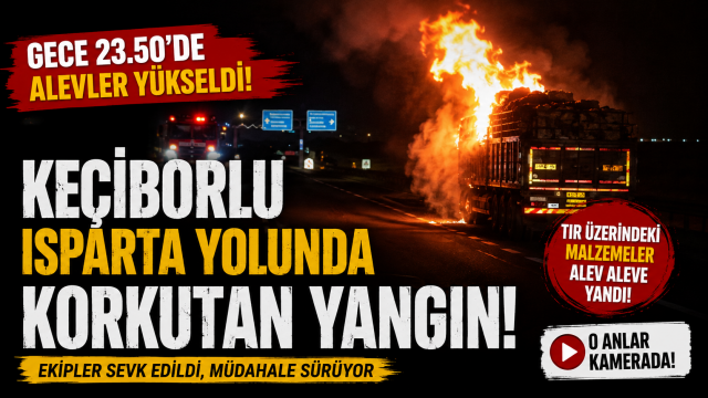 Ke&ccedil;iborlu-Isparta karayolunda korkutan yangın...