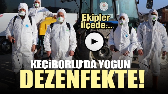 KEÇİBORLU'DA YOĞUN DEZENFEKTE...EKİPLER HER YERDE TEMİZLİK YAPIYOR...