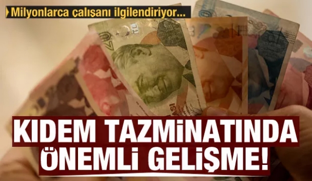 Kıdem tazminatında yeni gelişme! Değişiyor