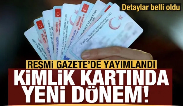 Kimlik kartlarında yeni dönem! Resmi Gazete'de yayımlandı