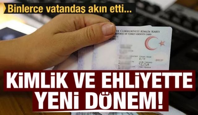 Kimlik ve ehliyette yeni dönem! Binlerce vatandaş akın etti