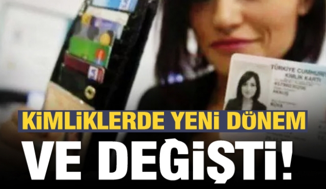 Kimliklerde yeni dönem! Ve değişiyor...