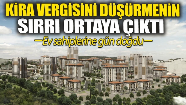 Kira Vergisini Düşürmenin Sırrı Ortaya Çıktı: Ev Sahiplerine Gün Doğdu