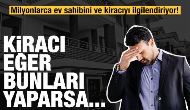 Kiracı eğer bunları yaparsa...