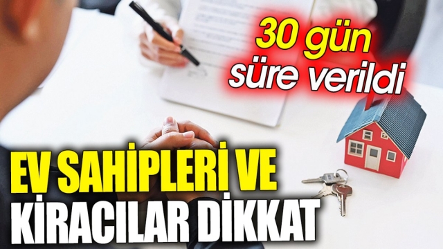 Kiracılar ve Ev Sahipleri İçin Kritik Uyarı: 30 Gün Süre Verildi