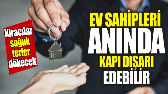 KİRACILARA UYARI: EV SAHİPLERİ ANINDA KAPIDAN ÇIKARABİLİR