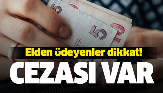 Kirayı elden ödeyenler dikkat! Cezası var