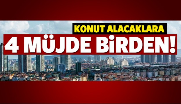 Konut alacaklara 4 müjde birden