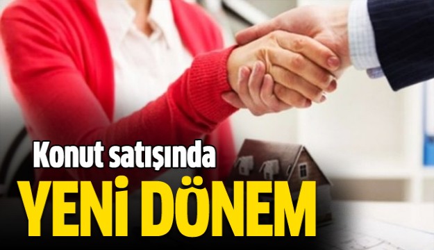 Konut satışında yeni dönem!