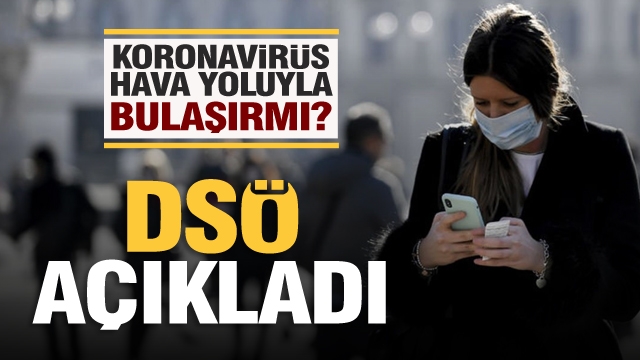 Koronavirüs hava yoluyla bulaşıyor mu? DSÖ açıkladı