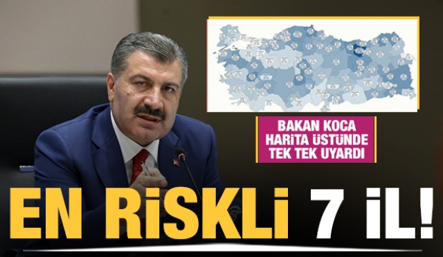 Koronavirüs için en kritik riskli 7 ili açıklandı