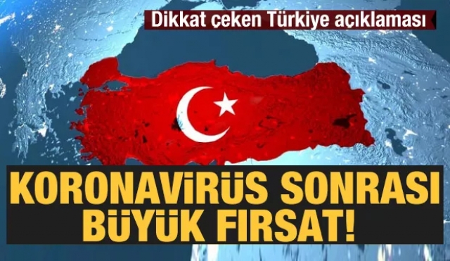 Koronavirüs sonrası büyük fırsat! Dikkat çeken Türkiye açıklaması