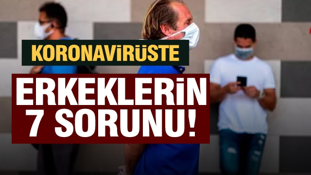 Koronavirüste erkekleri sıkıntıya sokan 7 sorun