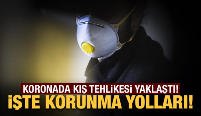 Koronavirüs'te kış tehlikesi yaklaştı işte korunma yolları...