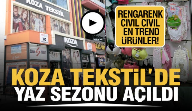 KOZA TEKSTİL'DE YAZ SEZONU BAŞLADI