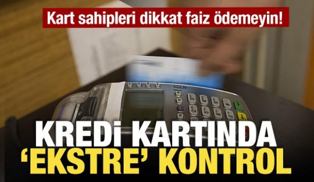 Kredi Kartı Borçları Artıyor! 10 Maddede 'Ekstre' Kontrol Yöntemi