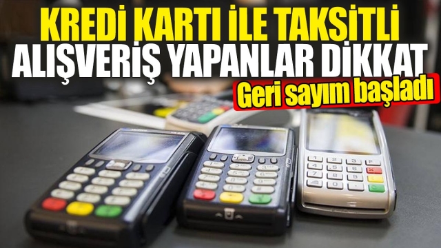 Kredi Kartı ile Taksitli Alışveriş Yapanlar Dikkat! Geri Sayım Başladı