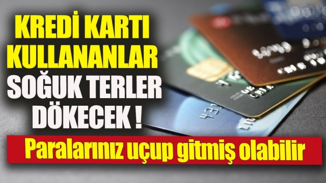 Kredi Kartı Kullananlar Dikkat!