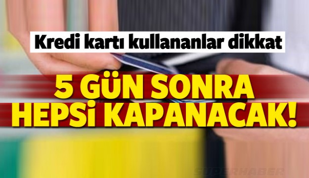 Kredi kartı kullananlar dikkat! 5 gün kaldı
